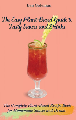 Easy Plant- Based Guide to Tasty Sauces and Drinks
