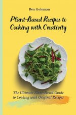Plant-Based Recipes to Cooking with Creativity