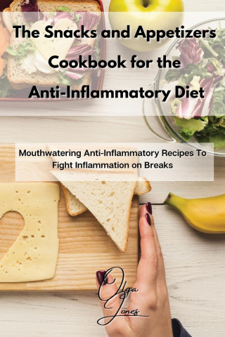 Snacks and Appetizers Cookbook for the Anti-Inflammatory Diet