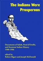 The Indians Were Prosperous: Documents of Salish, Pend d'Oreille, and Kootenai Indian History, 1900-1906