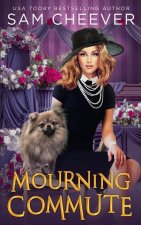 Mourning Commute: A fun and Quirky Standalone Cozy Mystery with Pets