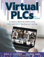 Virtual Plcs at Work(r): A Guide to Effectively Implementing Online and Hybrid Teaching and Learning (Tools, Tips, and Best Practices for Virtu