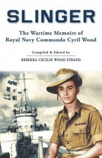 Slinger: The Wartime Memoirs of Royal Navy Commando Cyril Wood