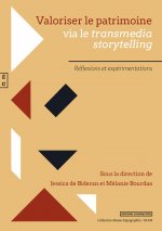 VALORISER LE PATRIMOINE  - VIA LE TRANSMEDIA STORYTELLING, REFLEXIONS ET EXPERIMENTATIONS