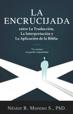 Encrucijada entre La Traduccion, La Interpretacion y La Aplicacion de la Biblia