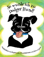 So wurde ich zu Dodger Hund!