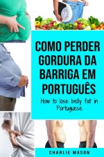 Como perder gordura da barriga Em portugues/ How to lose belly fat in Portuguese