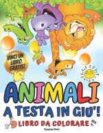 ANIMALI A TESTA IN GIU'! Libro da Colorare per Bambini Eta 4+