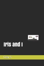 Iris and I