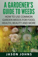Gardener's Guide To Weeds