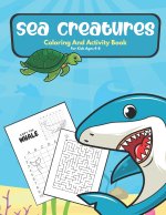 Sea Creatures Coloring And Activity Book For Kids Ages 4-8