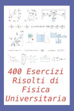 400 Esercizi Risolti di Fisica Universitaria