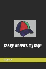Casey! Where's my cap?