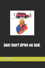 Dan! Don't drive on Dad.