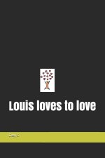 Louis loves to love