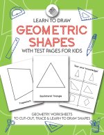 Learn to Draw Geometric Shapes With Test Pages for Kids