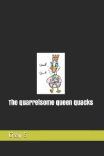 quarrelsome queen quacks