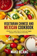 Vegetarian Chinese And Mexican Cookbook