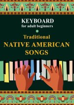 Keyboard for Adult Beginners. Traditional Native American Songs