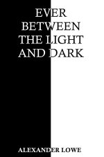 Ever Between the Light and Dark
