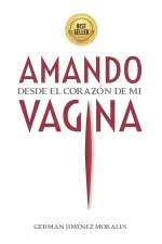 Amando desde el corazon de mi vagina