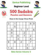 500 Beginner Sudoku Puzzles and Answers Beta Series Volume 5