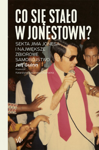 Co się stało w Jonestown? Sekta Jima Jonesa i największe zbiorowe samobójstwo wyd. 2021