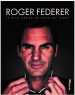 Roger Federer, le plus grand de tous les temps