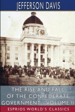 Rise and Fall of the Confederate Government - Volume II (Esprios Classics)