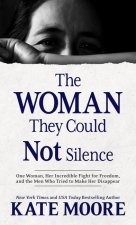 The Woman They Could Not Silence: One Woman, Her Incredible Fight for Freedom, and the Men Who Tried to Make Her Disappear