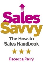 Sales Savvy - The How-to Sales Handbook