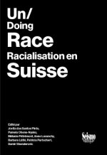 UN/DOING RACE. RACIALISATION EN SUISSE