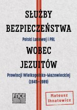 Służby Bezpieczeństwa Polski Ludowej i PRL wobec jezuitów Prowincji Wielkopolsko-Mazowieckiej (1945–1989)