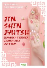 Jin Shin Jyutsu. Japońska technika uzdrawiania dotykiem. Jak samodzielnie przywrócić zdrowy przepływ energii w ciele i wyeliminować  ponad 50 powszech