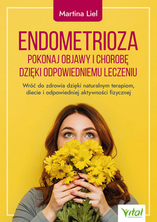 Endometrioza. Pokonaj objawy i chorobę dzięki właściwemu leczeniu.  Wróć do zdrowia dzięki naturalnym terapiom, diecie i odpowiedniej aktywności fizyc