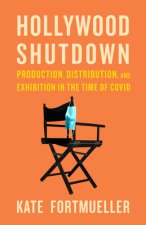 Hollywood Shutdown: Production, Distribution, and Exhibition in the Time of Covid