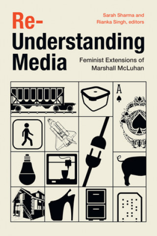 Re-Understanding Media: Feminist Extensions of Marshall McLuhan