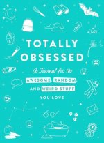 Totally Obsessed: A Journal for the Awesome, Random, and Weird Stuff You Love