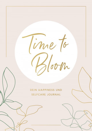 Time to Bloom. Dein Happiness und Selfcare Journal von Alina Mour