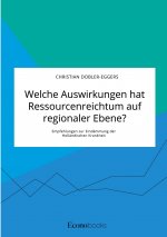 Welche Auswirkungen hat Ressourcenreichtum auf regionaler Ebene? Empfehlungen zur Eindammung der Hollandischen Krankheit