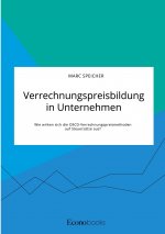 Verrechnungspreisbildung in Unternehmen. Wie wirken sich die OECD-Verrechnungspreismethoden auf Steuersatze aus?