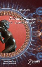 TETRANEBREUSES T4 : CAMILLE CLAUDEL