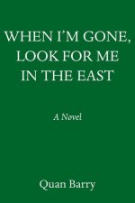 When I'm Gone, Look for Me in the East