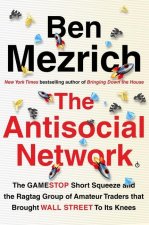 The Antisocial Network: The Gamestop Short Squeeze and the Ragtag Group of Amateur Traders That Brought Wall Street to Its Knees