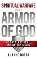 Spiritual Warfare and the Armor of God: The Battle Is Real...the Victory Is Sure