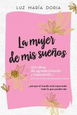 La Mujer de MIS Sue?os. 100 Ideas de Agradecimiento Y Superación / The Woman of My Dreams: 100 Notions of Gratitude and Self-Improvement: Cuaderno de