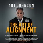 The Art of Alignment Lib/E: A Data-Driven Approach to Lead Aligned Organizations