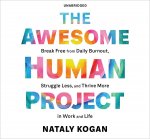 The Awesome Human Project: Break Free from Daily Burnout, Struggle Less, and Thrive More in Work and Life