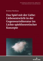 Spiel Mit Der Liebe: Liebesentwuerfe in Der Gegenwartsliteratur Im Lichte Spieltheoretischer Konzepte