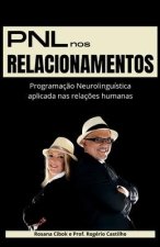 PNL nos Relacionamentos: Programaç?o Neurolinguística aplicada nas relaç?es humanas